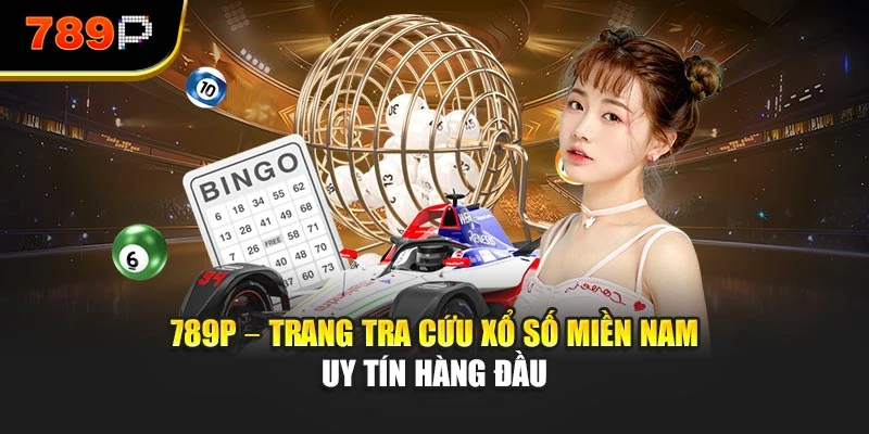 789P – Trang tra cứu xổ số miền Nam uy tín hàng đầu