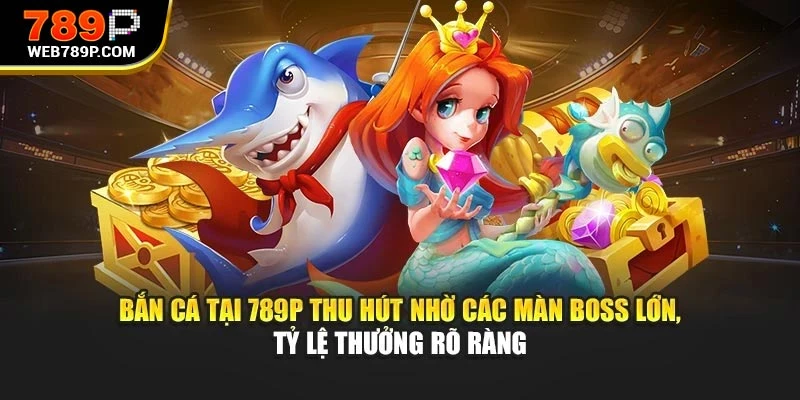 Bắn cá tại 789P thu hút