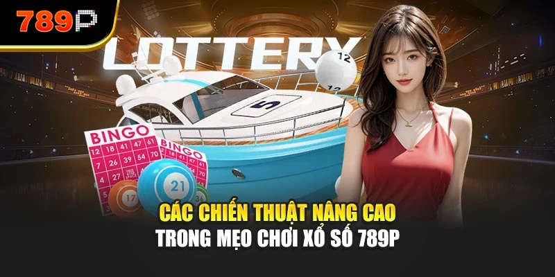 Các chiến thuật nâng cao trong mẹo chơi xổ số 789P
