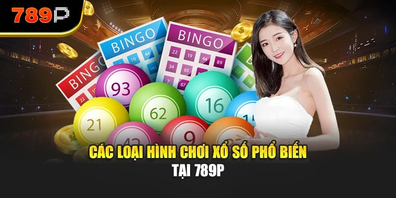 Các loại hình chơi xổ số phổ biến tại 789P