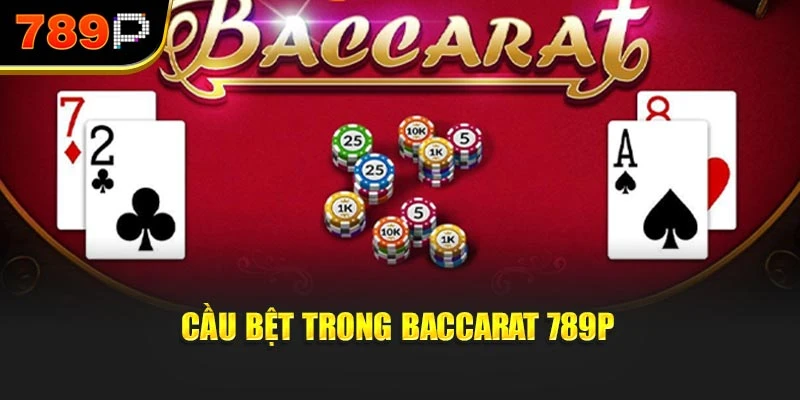 Cầu bệt trong baccarat 789P