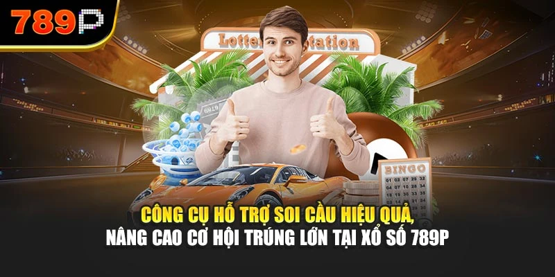 Công cụ hỗ trợ soi cầu hiệu quả, nâng cao cơ hội trúng lớn tại Xổ số 789P