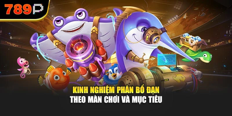 Kinh nghiệm phân bổ đạn theo màn chơi và mục tiêu