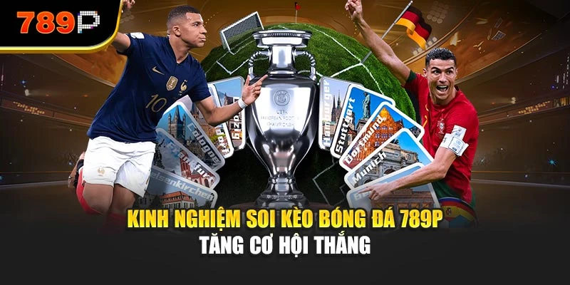 Kinh nghiệm soi kèo bóng đá 789P tăng cơ hội thắng