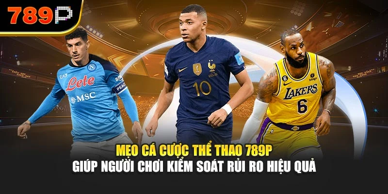 Mẹo cá cược thể thao 789P giúp người chơi kiểm soát rủi ro hiệu quả