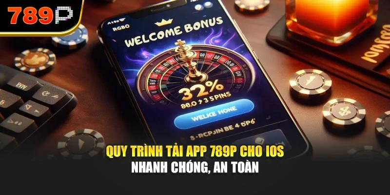 Quy trình tải app 789P cho iOS nhanh chóng, an toàn