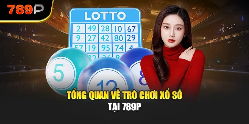 Tổng quan về trò chơi xổ số tại 789P