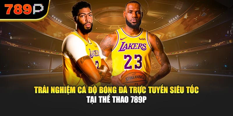 Trải nghiệm cá độ bóng đá trực tuyến siêu tốc tại Thể thao 789P