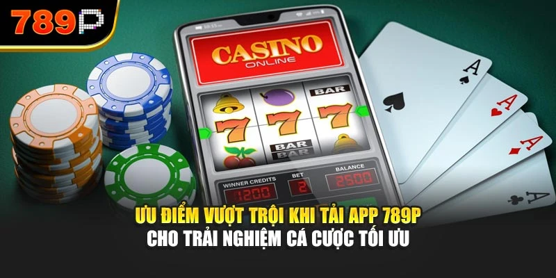 Ưu điểm vượt trội khi tải app 789P cho trải nghiệm cá cược tối ưu